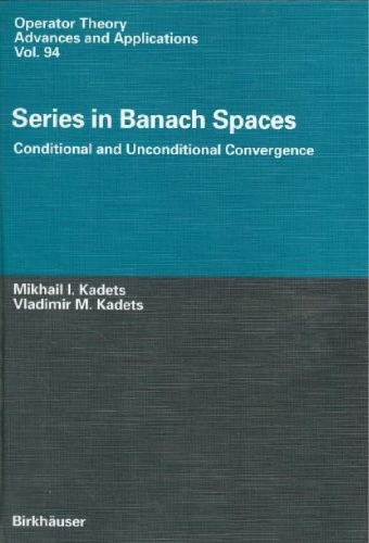 Series in Banach Spaces: Conditional and Unconditional Convergence (Operator Theory, Advances and Applications)