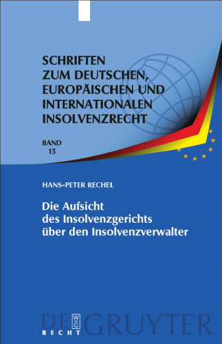 Die Aufsicht des Insolvenzgerichts über den Insolvenzverwalter: 'Aufsicht' als Erkenntnisprozess - 'Aufsichtsmaßnahme' als Vollzug: ... Europaischen Und Internationalen In)