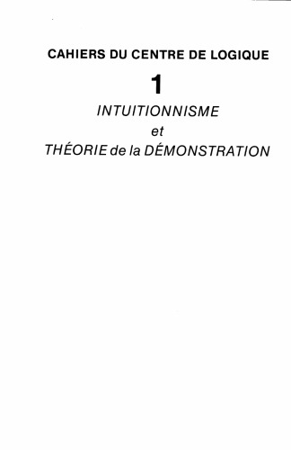 Intuitionnisme et théorie de la démonstration (Cahiers du Centre de Logique)