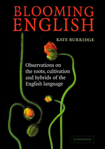 Blooming English: Observations on the Roots, Cultivation and Hybrids of the English Language