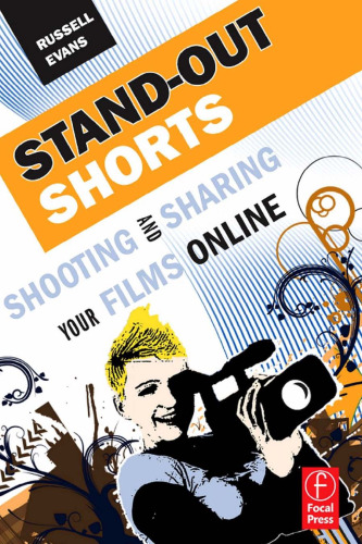 Stand-Out Shorts: Shooting and Sharing Your Films Online