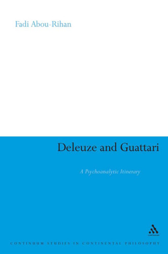 Deleuze and Guattari: A Psychoanalytic Itinerary (Continuum Studies in Continental Philosophy)