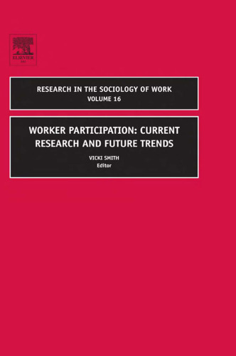 Worker Participation: Current Research and Future Trends, Volume 16 (Research in the Sociology of Work)