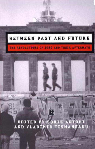 Between Past and Future: The Revolution of 1989 and Their Aftermath