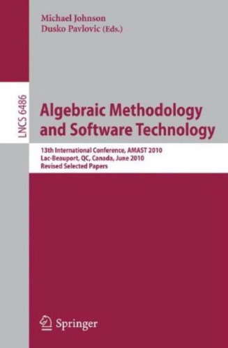 Algebraic Methodology and Software Technology: 13th International Conference, AMAST 2010, Lac-Beauport, QC, Canada, June 23-25, 2010. Revised Selected Papers