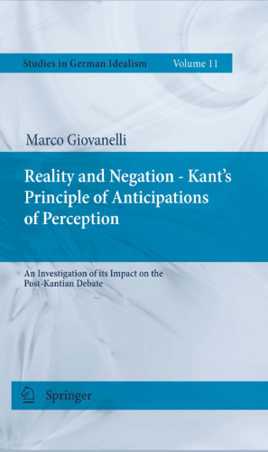 Reality and Negation - Kant's Principle of Anticipations of Perception: An Investigation of its Impact on the Post-Kantian Debate