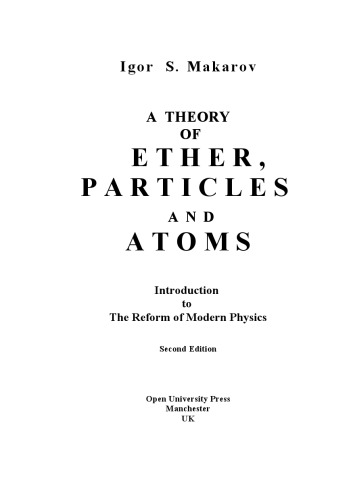 A Theory Of Ether, Particles And Atoms: Introduction To The Reform Of Modern Physics (Volume 1)