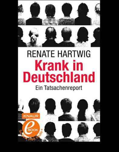 Krank in Deutschland. Ein Tatsachenreport