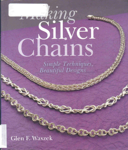 Making Silver Chains: Simple Techniques, Beautiful Designs