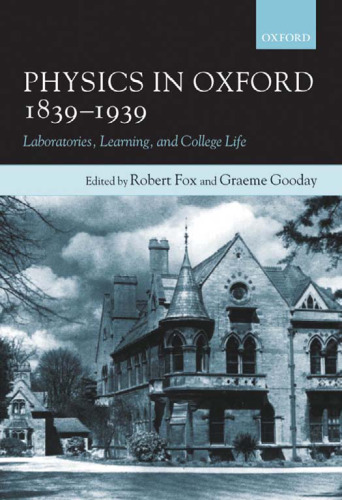 Physics in Oxford, 1839-1939: Laboratories, Learning, and College Life