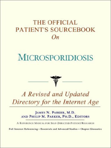 The Official Patient's Sourcebook on Microsporidiosis: A Revised and Updated Directory for the Internet Age