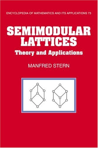 Semimodular Lattices: Theory and Applications (Encyclopedia of Mathematics and its Applications 73)