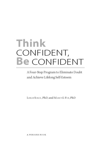 Think Confident, Be Confident: A Four-Step Program to Eliminate Doubt and Achieve Lifelong Self-Esteem