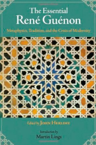 The Essential René Guénon: Metaphysics, Tradition, and the Crisis of Modernity