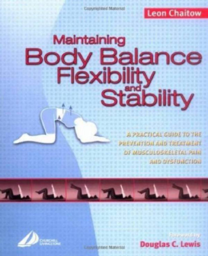 Maintaining Body Balance, Flexibility & Stability: A Practical Guide to the Prevention & Treatment of Musculoskeletal Pain & Dysfunction