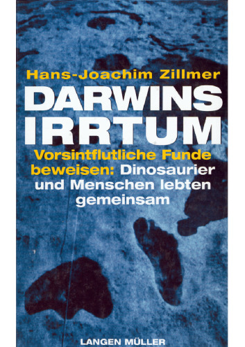 Darwins Irrtum. Vorsintflutliche Funde beweisen: Dinosaurier und Menschen lebten gemeinsam