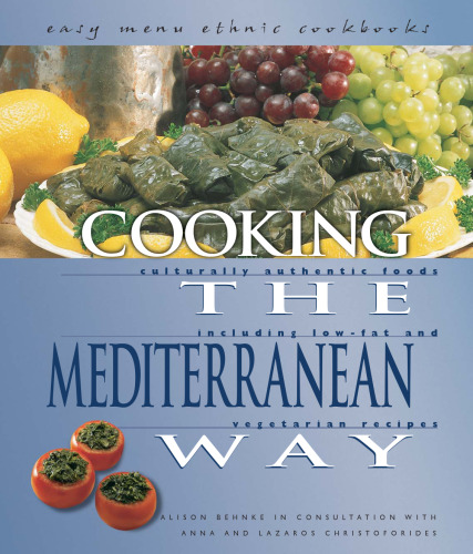 Cooking The Mediterranean Way: Culturally Authentic Foods Including Low-Fat And Vegetarian Recipes (Easy Menu Ethnic Cookbooks)