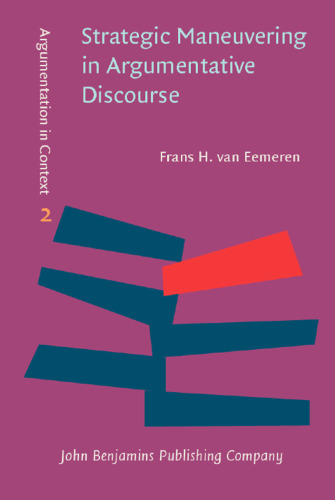 Strategic Maneuvering in Argumentative Discourse: Extending the pragma-dialectical theory of argumentation (Argumentation in Context)