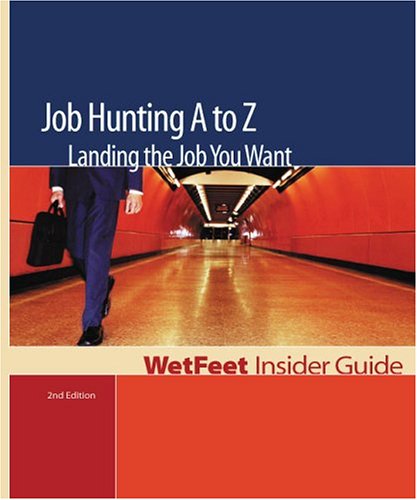 Job Hunting A to Z: Landing the Job You Want (WetFeet Insider Guide)(Second Edition)