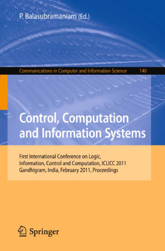 Control, Computation and Information Systems: First International Conference on Logic, Information, Control and Computation, ICLICC 2011, Gandhigram, India, February 25-27, 2011. Proceedings