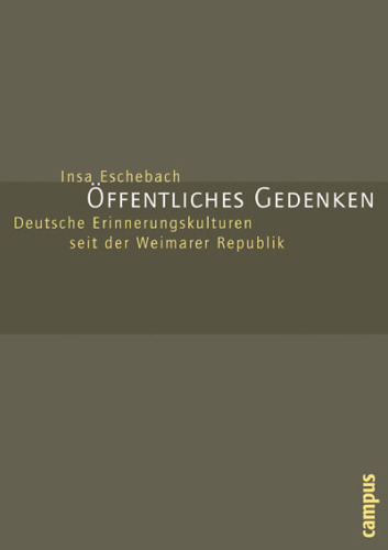 Öffentliches Gedenken: Deutsche Erinnerungskulturen seit der Weimarer Republik