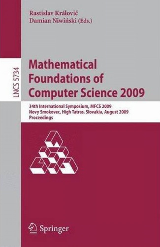 Mathematical Foundations of Computer Science 2009: 34th International Symposium, MFCS 2009, Novy Smokovec, High Tatras, Slovakia, August 24-28, 2009, Proceedings ... Computer Science and General Issues)