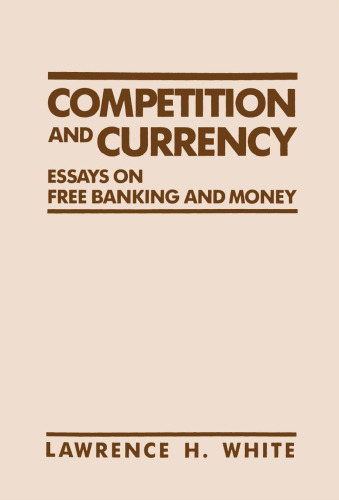 Competition and Currency: Essays on Free Banking and Money