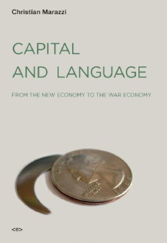 Capital and Language: From the New Economy to the War Economy (Semiotext(e)   Foreign Agents)