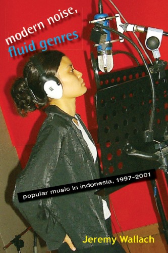 Modern Noise, Fluid Genres: Popular Music in Indonesia, 1997-2001 (New Perspectives in Se Asian Studies)