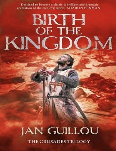 Birth of the Kingdom (Book 3 of the Crusades Trilogy)