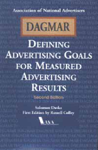 DAGMAR, Defining Advertising Goals for Measured Advertising Results 2Nd Ed.