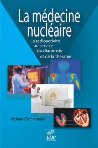 La médecine nucléaire : La radioactivité au service du diagnostic et de la thérapie