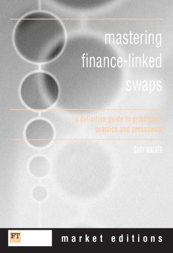 Mastering Finance-Linked Swaps: A Definitive Guide to Principles, Practice & Precedents (Market Editions)