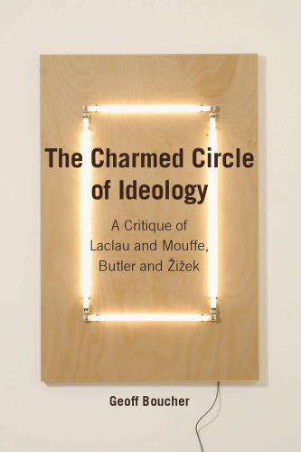 The Charmed Circle of Ideology: A Critique of Laclau and Mouffe, Butler and Žižek (Anamnesis)