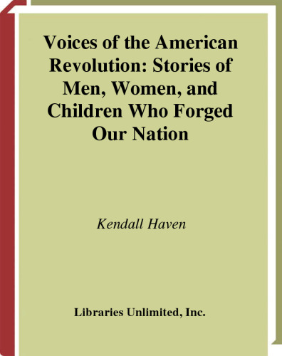 Voices of the American Revolution: Stories of Men, Women, and Children Who Forged Our Nation