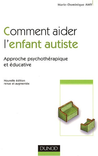 Comment aider l'enfant autiste : Approche psychothérapique et éducative