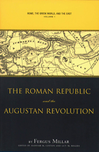 Rome, the Greek World, and the East: Volume 1: The Roman Republic and the Augustan Revolution