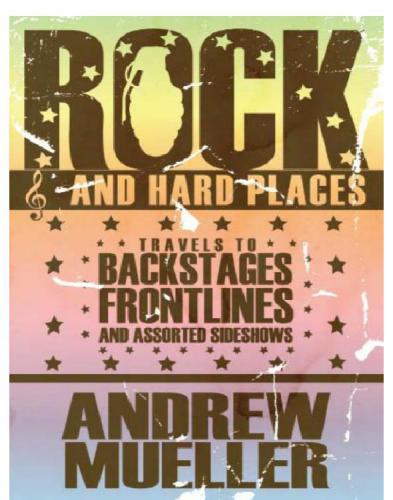 Rock and Hard Places: Travels to Backstages, Frontlines and Assorted Sideshows   