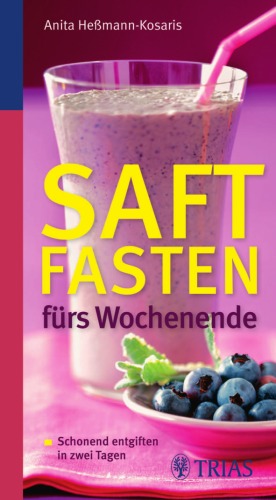 Saftfasten fürs Wochenende: Schonend entgiften in zwei Tagen