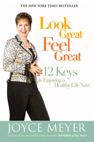 Look Great, Feel Great: 12 Keys to Enjoying a Healthy Life Now