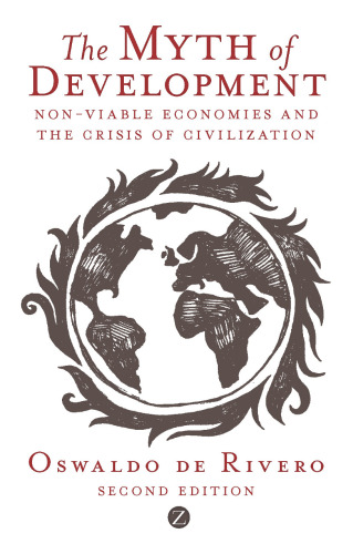 The Myth of Development: Non-Viable Economies and the Crisis of Civilization, Second Edition