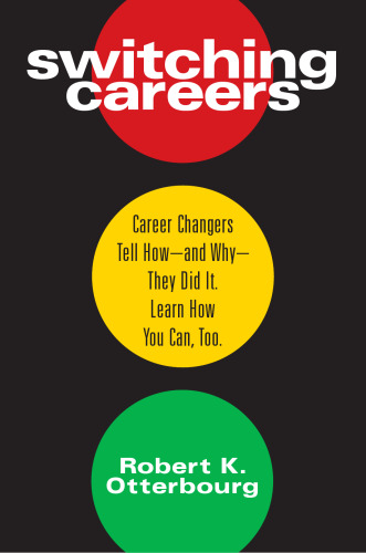 Switching Careers : Career Changers Tell How and Why They Did It : Learn How You Can Too