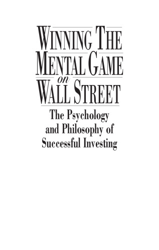 Winning the Mental Game on Wall Street: The Psychology and Philosophy of Successful Investing