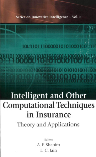 Intelligent and Other Computational Techniques in Insurance: Theory and Applications (Series on Innovative Intelligence, 6)