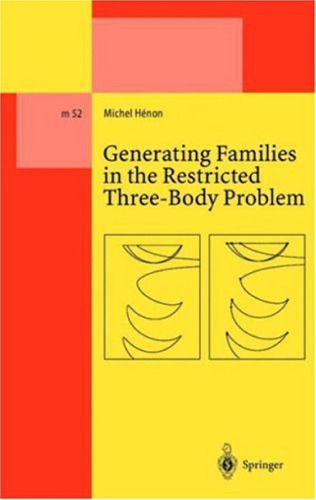 Generating Families in the Restricted Three-Body Problem (Lecture Notes in Physics Monographs)