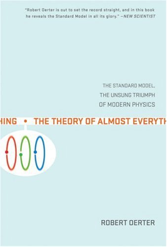 The Theory of Almost Everything: The Standard Model, the Unsung Triumph of Modern Physics