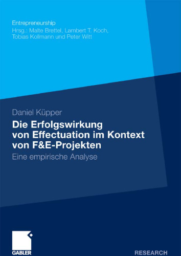 Die Erfolgswirkung von Effectuation im Kontext von F&E-Projekten: Eine empirische Analyse