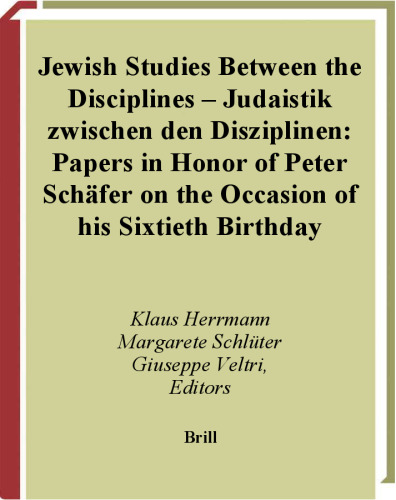 Jewish Studies Between the Disciplines: Judaistik Zwischen Den Disziplinen : Papers in Honor of Peter Schafer on the Occasion of His 60th Birthday