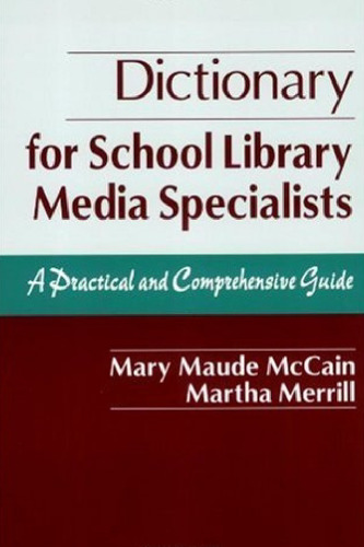 Dictionary for School Library Media Specialists: A Practical and Comprehensive Guide