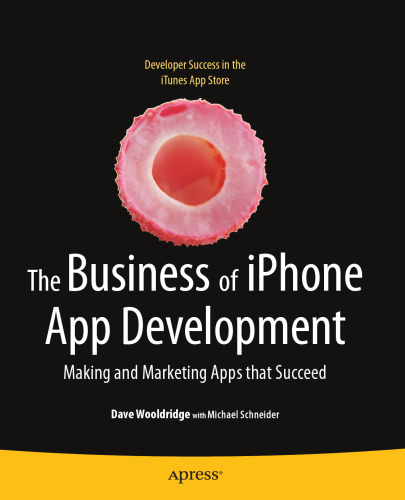 The Business of iPhone App Development: Making and Marketing Apps that Succeed